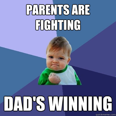 Parents are fighting Dad's winning  Success Kid