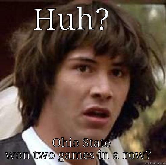 What what - HUH?   OHIO STATE WON TWO GAMES IN A ROW?   conspiracy keanu