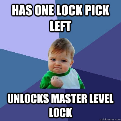 has one lock pick left unlocks master level lock - has one lock pick left unlocks master level lock  Success Kid