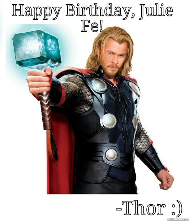 JULIE FE!                         -THOR :) Advice Thor