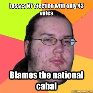 Losses NT election with only 43 votes Blames the national cabal  