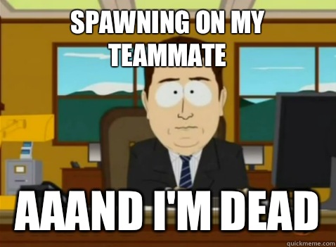 Spawning on my teammate  aaand i'm dead  South Park Banker