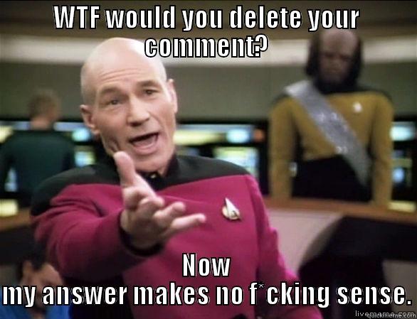 WTF WOULD YOU DELETE YOUR COMMENT? NOW MY ANSWER MAKES NO F*CKING SENSE. Annoyed Picard HD