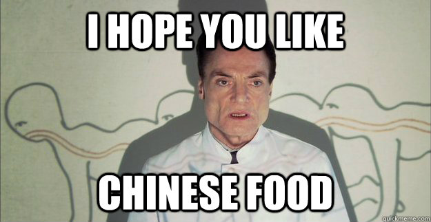 I hope you like Chinese food  Scumbag Doctor