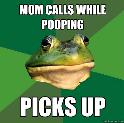 Mom calls while pooping picks up  Foul Bachelor Frog