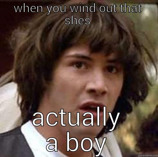 WHEN YOU WIND OUT THAT SHES ACTUALLY A BOY conspiracy keanu