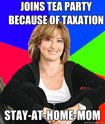 Joins tea party because of taxation stay-at-home-mom  Sheltering Suburban Mom