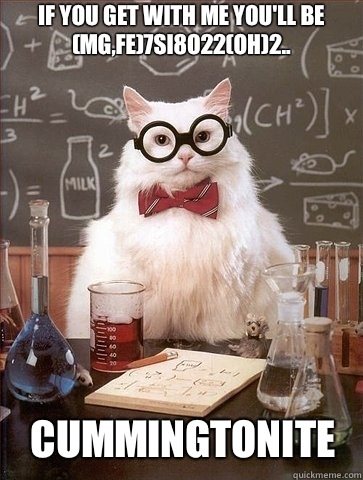 If you get with me you'll be (Mg,Fe)7Si8O22(OH)2..
 Cummingtonite   Chemistry Cat