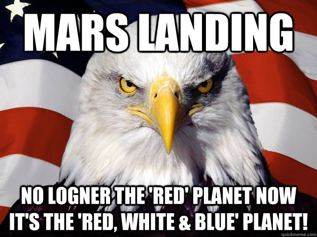 mars landing no logner the 'red' planet now it's the 'red, white & blue' planet!  One-up America