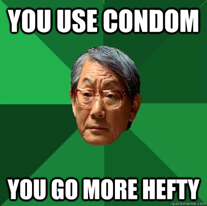 You use condom you go more hefty   High Expectations Asian Father