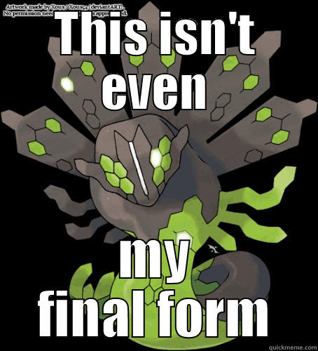 Pokemon Zygarde - THIS ISN'T EVEN MY FINAL FORM Misc