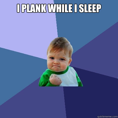 I plank while i sleep   Success Kid