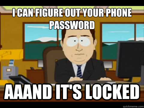 I CAN FIGURE OUT YOUR phone PASSWORD Aaand It's LOCKed - I CAN FIGURE OUT YOUR phone PASSWORD Aaand It's LOCKed  And its gone