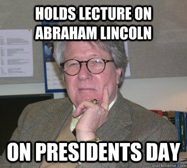 Holds lecture on Abraham Lincoln On presidents day  - Holds lecture on Abraham Lincoln On presidents day   Humanities Professor