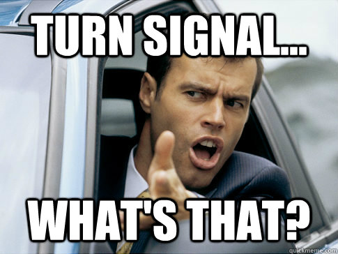 Turn signal... what's that? - Turn signal... what's that?  Asshole driver