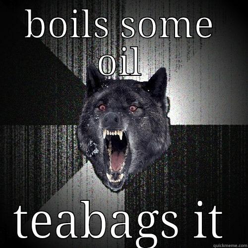 BOILS SOME OIL TEABAGS IT Insanity Wolf