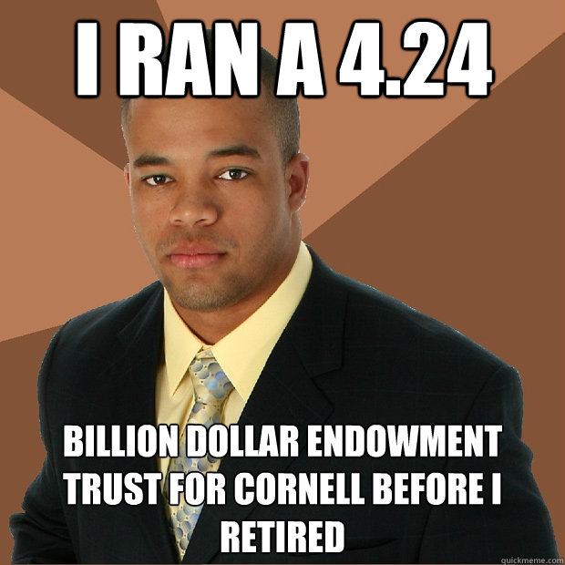 i ran a 4.24 billion dollar endowment trust for cornell before i retired - i ran a 4.24 billion dollar endowment trust for cornell before i retired  Successful Black Man