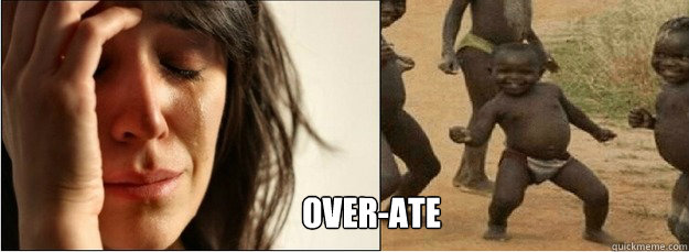 Over-ate  First World Problems vs Third World Success