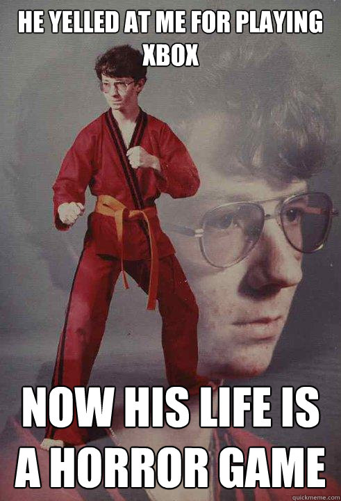 He yelled at me for playing Xbox Now his life is a horror game - He yelled at me for playing Xbox Now his life is a horror game  Karate Kyle