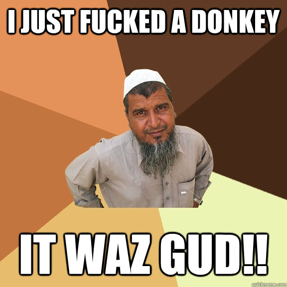 I just Fucked a Donkey IT WAZ GUD!!  Ordinary Muslim Man