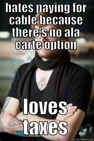 HATES PAYING FOR CABLE BECAUSE THERE'S NO ALA CARTE OPTION LOVES TAXES Hipster Barista