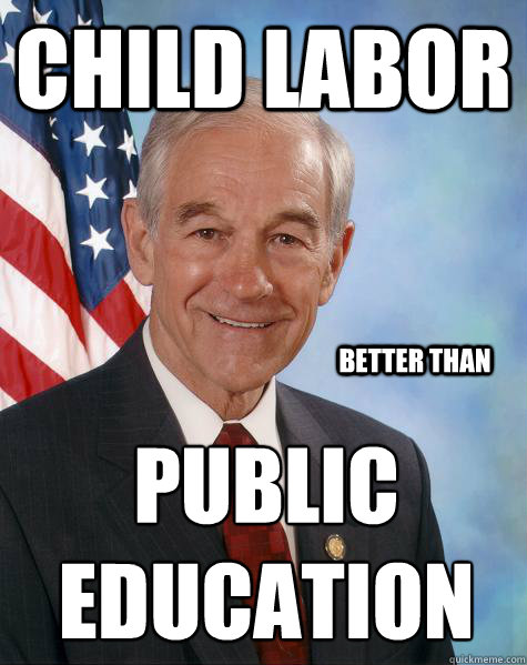 child labor better than public 
education  Ron Paul