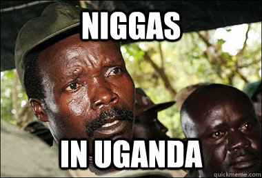 niggas in uganda  Kony