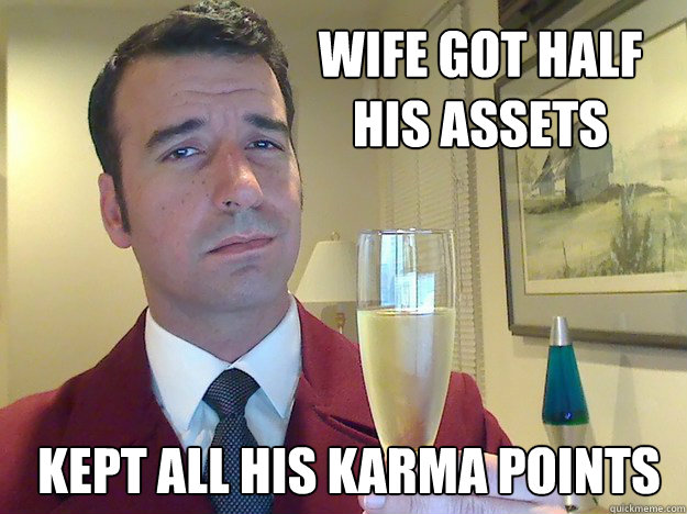 Wife got half his assets kept all his karma points  Fabulous Divorced Guy