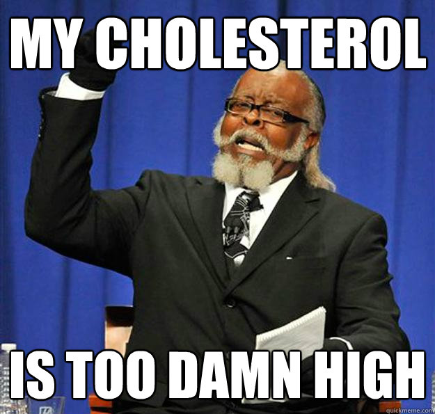 My cholesterol  Is too damn high  Jimmy McMillan