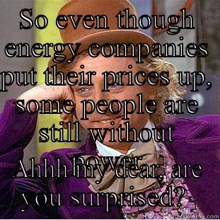 Power outage! - SO EVEN THOUGH ENERGY COMPANIES PUT THEIR PRICES UP, SOME PEOPLE ARE STILL WITHOUT POWER AHHH MY DEAR, ARE YOU SURPRISED?  Creepy Wonka