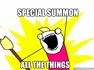 Special Summon All the things  All The Things