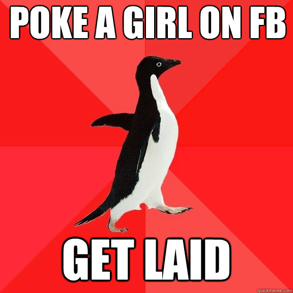 poke a girl on fb get laid  Socially Awesome Penguin