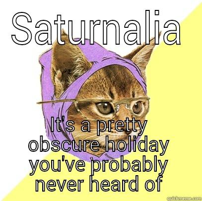 SATURNALIA IT'S A PRETTY OBSCURE HOLIDAY YOU'VE PROBABLY NEVER HEARD OF Hipster Kitty