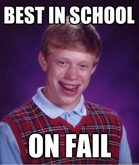 Best in school on fail  Bad Luck Brian