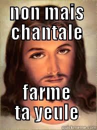 NON MAIS CHANTALE FARME TA YEULE Misc