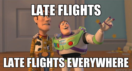 Late Flights late flights everywhere  Toy Story Everywhere