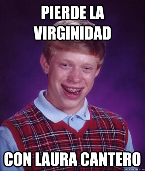 pierde la virginidad con laura cantero  Bad Luck Brian