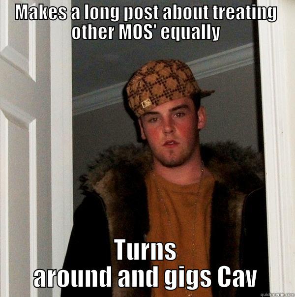 Infantry Meme - MAKES A LONG POST ABOUT TREATING OTHER MOS' EQUALLY TURNS AROUND AND GIGS CAV Scumbag Steve