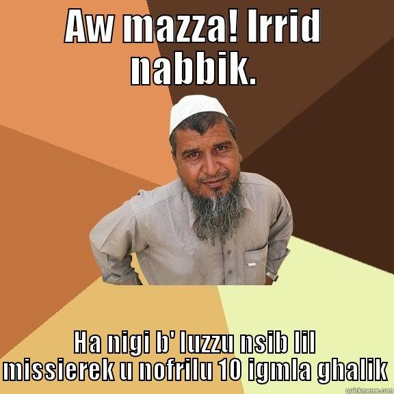 AW MAZZA! IRRID NABBIK. HA NIGI B' LUZZU NSIB LIL MISSIEREK U NOFRILU 10 IGMLA GHALIK Ordinary Muslim Man