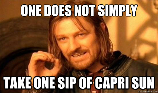 One Does Not Simply Take one sip of Capri Sun  Boromir