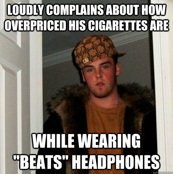 Loudly complains about how overpriced his cigarettes are While Wearing 