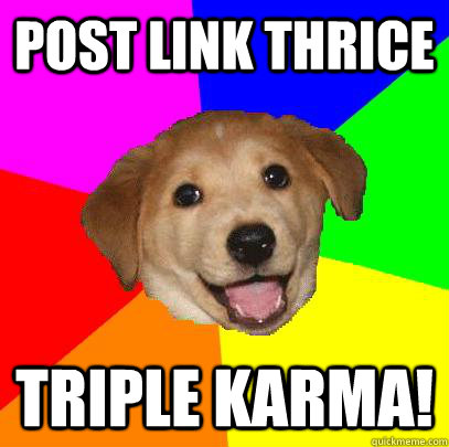 Post link thrice  triple karma!  Advice Dog