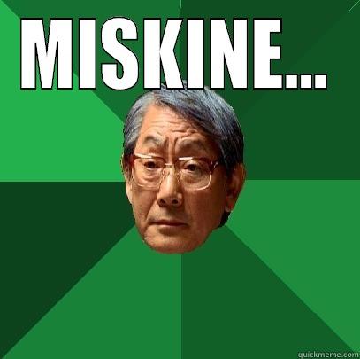 MISKINE...  High Expectations Asian Father