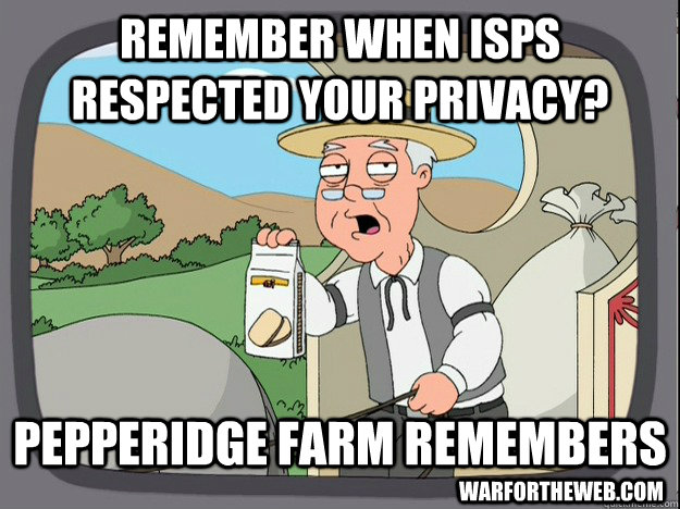 Remember when ISPS respected your privacy? Pepperidge farm remembers warfortheweb.com  Pepperidge Farm Remembers