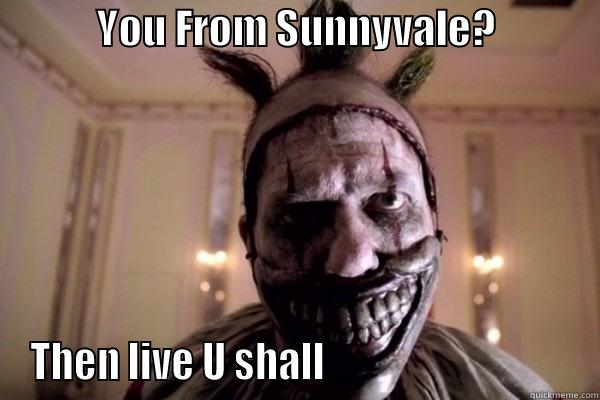             YOU FROM SUNNYVALE?              THEN LIVE U SHALL                                 Misc