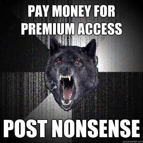 pay money for premium access post nonsense  Insanity Wolf