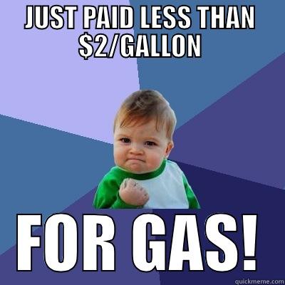 JUST PAID LESS THAN $2/GALLON FOR GAS! Success Kid