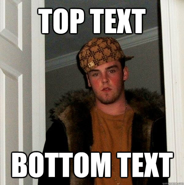 top text bottom text - top text bottom text  Scumbag Steve