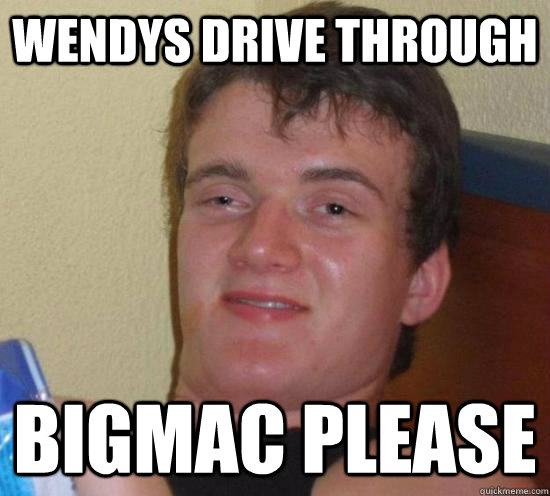 WENDYS DRIVE THROUGH BIGMAC PLEASE - WENDYS DRIVE THROUGH BIGMAC PLEASE  Really High Guy