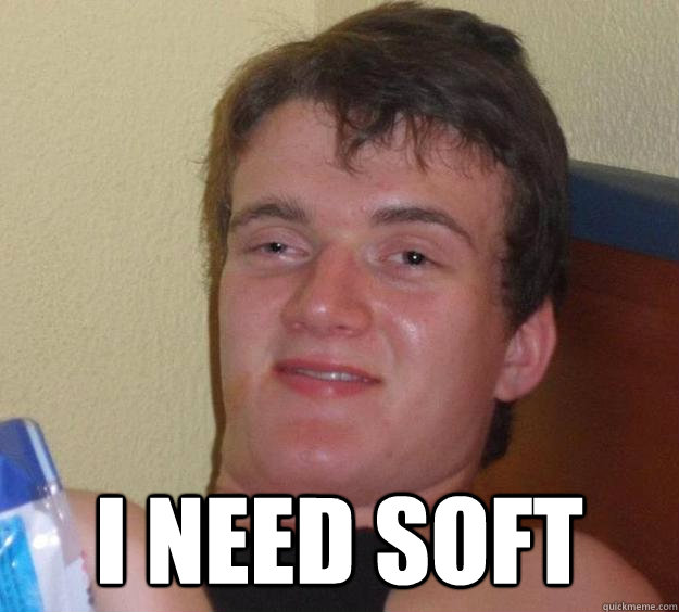  I need soft  10 Guy